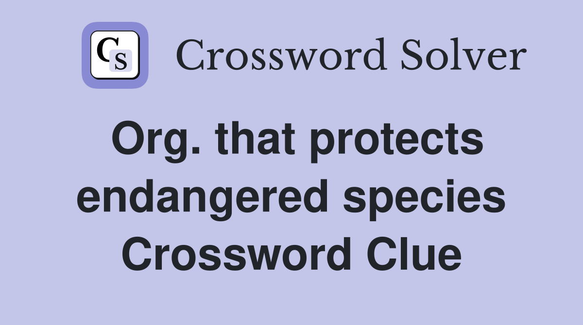 Org. That Protects Endangered Species - Crossword Clue Answers ...